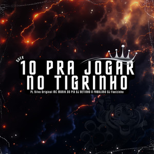 QUER 10 PRA JOGAR NO TIGRINHO (Explicit)