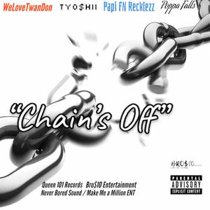 Chain's Off (feat. WeLoveTwanDon, Papi FN Recklezz & Poppa Fatts) [Explicit]