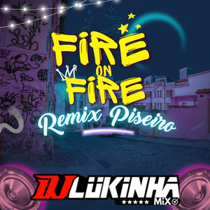 Fire on Fire (Remix Piseiro)