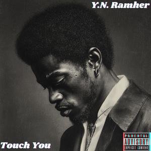Touch You (feat. Y.N. Ramher) (Debut) (Explicit)