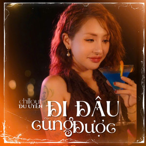 Đi Đâu Cũng Được (ChillOut Version)