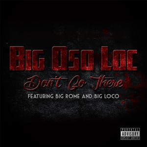 Dont Go There(feat. Big Rome & Big Loco) (Explicit)