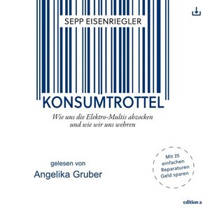 Konsumtrottel (Wie uns die Elektro-Multis abzocken und wie wir uns wehren)