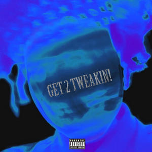 Get 2 Tweakin! (Rough Version) [Explicit]