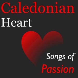 Caledonian Heart: Songs of Passion