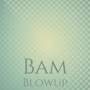 Bam Blowup