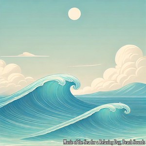 Music of the Sea for a Relaxing Day, Beach Sounds