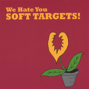 We Hate You Soft Targets!