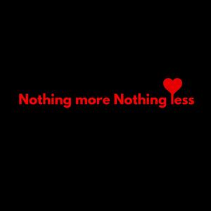 Nothing more, Nothing less
