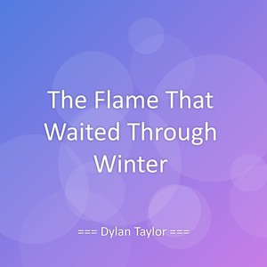 The Flame That Waited Through Winter