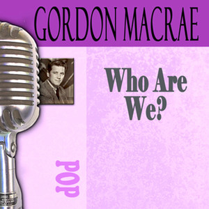 Gordon MacRae - Who Are We?