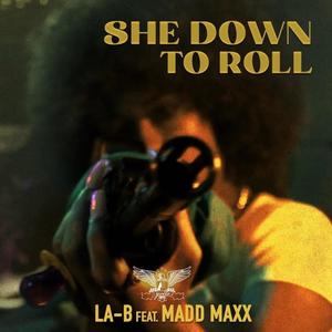 She Down To Roll (feat. LA-B x Madd Maxx) (Explicit)