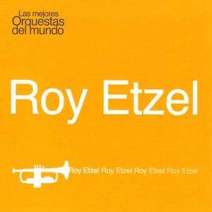 Las Mejores Orquestas del Mundo Vol.11: Roy Etzel