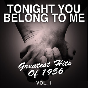 Tonight You Belong to Me: Greatest Hits of 1956, Vol. 1