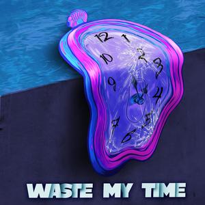 Waste My Time