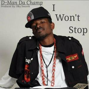 D-Man Da Champ - I Won't Stop (Explicit)