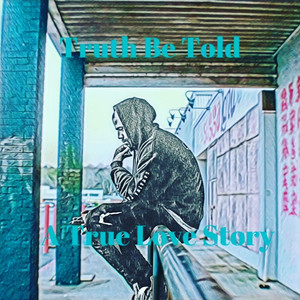 Truth Be Told a True Love Story (Explicit)