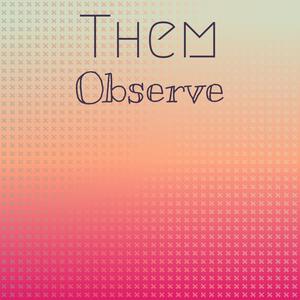 Them Observe