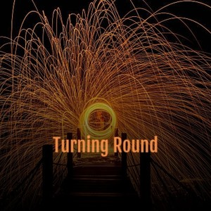 Turning Round