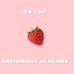 Im too Emotionally available