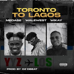 Toronto To Lagos (feat. Medase & Wikay)