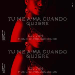 TU ME A'MA CUANDO QUIERES (feat. Lil Jan)