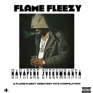 Havapere Zvekumhanya (A Flame Fleezy Greatest Hits Compilation) [Explicit]