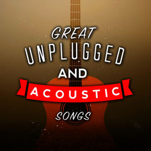 Great Unplugged and Acoustic Songs