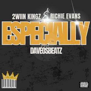 Especially (feat. Richie Evans & 2wiin kingz) (Explicit)