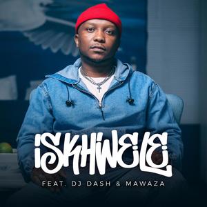 iSkhwele (feat. Dj Dash & Mawaza)