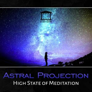 Astral Projection – High State of Meditation, Deep Relax, Instant Lucid Dreaming, Out of Body Experience