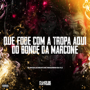 Que Fode Com a Tropa Aqui do Bonde da Marcone (Explicit)