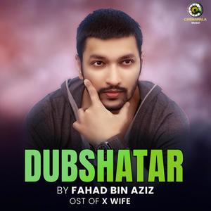 Dubshatar (feat. Fahad Bin Aziz)