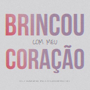 Brincou Com Meu Coração (Explicit)