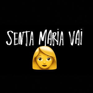 SENTA MARIA VAI (Explicit)