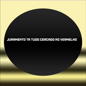 JURAMENTO TA TUDO CERCADO NO VERMELHO (Explicit)