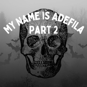 My Name Is Adefila Part 2 (Explicit)