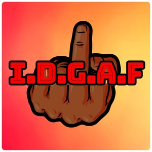 Idgaf (Explicit)