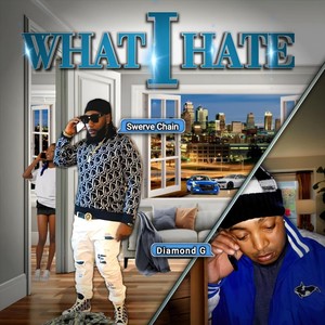 What I Hate (feat. Swerve Chain) [Explicit]