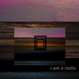 I Am a Radio