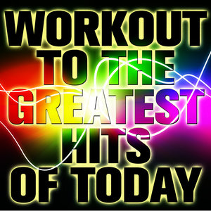 Workout to the Greatest Hits of Today