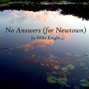 No Answers (for Newtown)