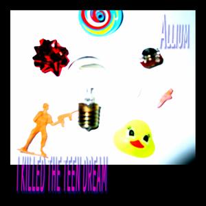 I Killed the Teen Dream