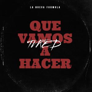 Que Vamos a Hacer (Explicit)