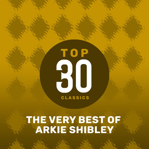 Top 30 Classics - The Very Best of Arkie Shibley