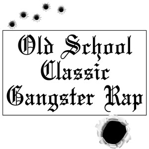 Old School Classic Gangster Rap (Explicit)