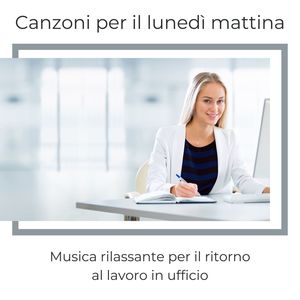 Canzoni per il lunedì mattina: Musica rilassante per il ritorno al lavoro in ufficio