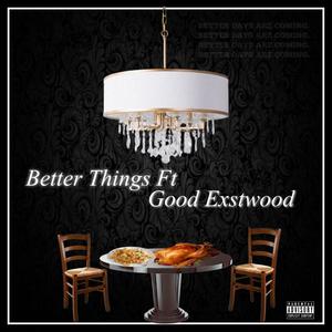 Better Things(feat. Good Exstwood) (Explicit)