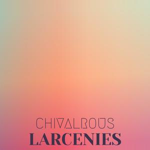 Chivalrous Larcenies