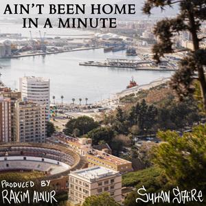 Ain't Been Home In A Minute (Explicit)